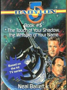 Touch of Your Shadow, the Whisper of Your Name - Babylon 5 Book 5