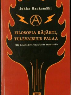 Filosofia räjähti, tulevaisuus palaa - vähä katekismus filosofiselle anarkistille