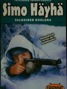 Simo Häyhä: Valkoinen kuolema - Talvisodan tarkka-ampuja