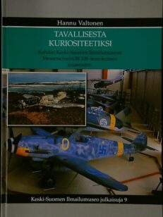 Tavallisesta kuriositeetiksi: Kahden Keski-Suomen ilmailumuseon Messerschmitt Bf 109 -lentokoneen museoarvo