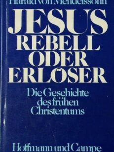 Jesus, Rebell oder Erlöser: Die Geschichte des frühen Christentums