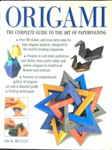 Origami: The Complete Practical Guide to the Ancient Art of Paperfolding