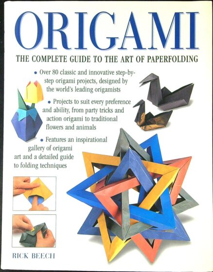 Origami: The Complete Practical Guide to the Ancient Art of Paperfolding