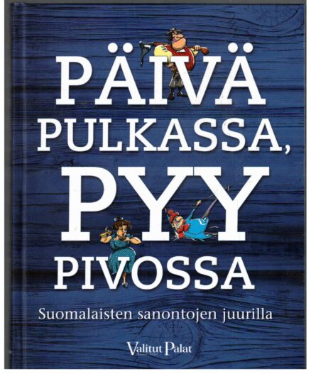 Päivä pulkassa, pyy pivossa – Suomalaisten sanontojen juurilla