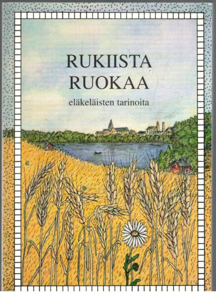 Rukiista ruokaa - Eläkeläisten tarinoita