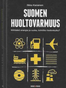 Suomen huoltovarmuus Riittääkö energia ja ruoka, toimiiko tiedonkulku?