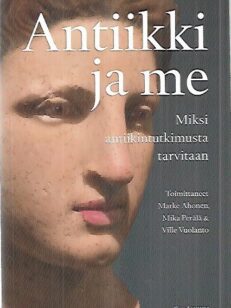 Antiikki ja me - Miksi antiikintutkimusta tarvitaan